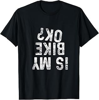 Is My Bike OK? Funny Motorcycle Dirt Bike Biker Race Gifts T-Shirt