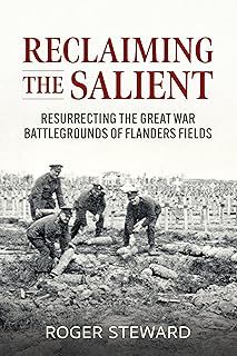 Reclaiming the Salient: Resurrecting the Great War Battlegrounds of Flanders Fields