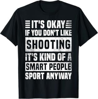 Funny Shooting Quote for Men and Women, Cool Shooting Lover T-Shirt