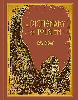 A Dictionary of Tolkien: DELUXE EDITION An A-Z Guide to the Creatures, Plants, Events and Places of Tolkien's World
