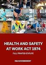 Health and Safety at Work etc. Act 1974: Full Printed Statute Text