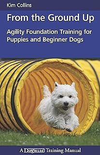 From the Ground Up: Agility Foundation Training for Puppies and Beginner Dogs (Dogwise Training Manual)