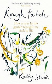 Rough Patch: How a Year in the Garden Brought Me Back to Life